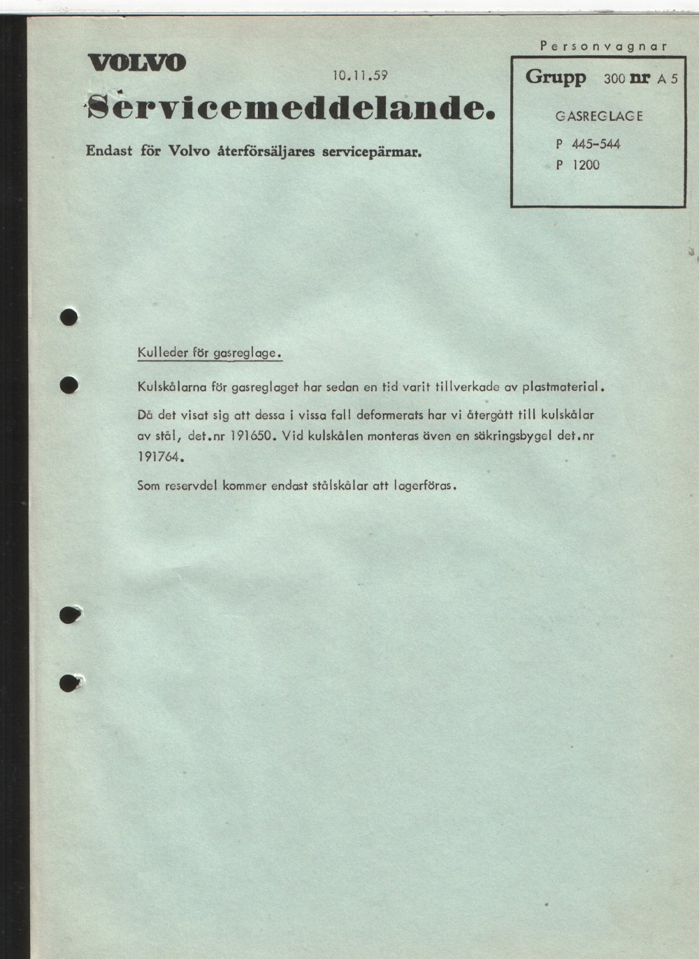 Verkstadsmeddelande/Work shop bulletins and Servicemeddelanden/Service bulletins for the following models: Volvo P1800, Volvo P1800S, Volvo P1800E, Volvo P1800ES, Volvo PV,Volvo PV 444, Volvo PV 544, Volvo Amazon, Volvo 120, Volvo 130, Volvo 220, Volvo 140 , Volvo 240, Volvo 164, Volvo 264 